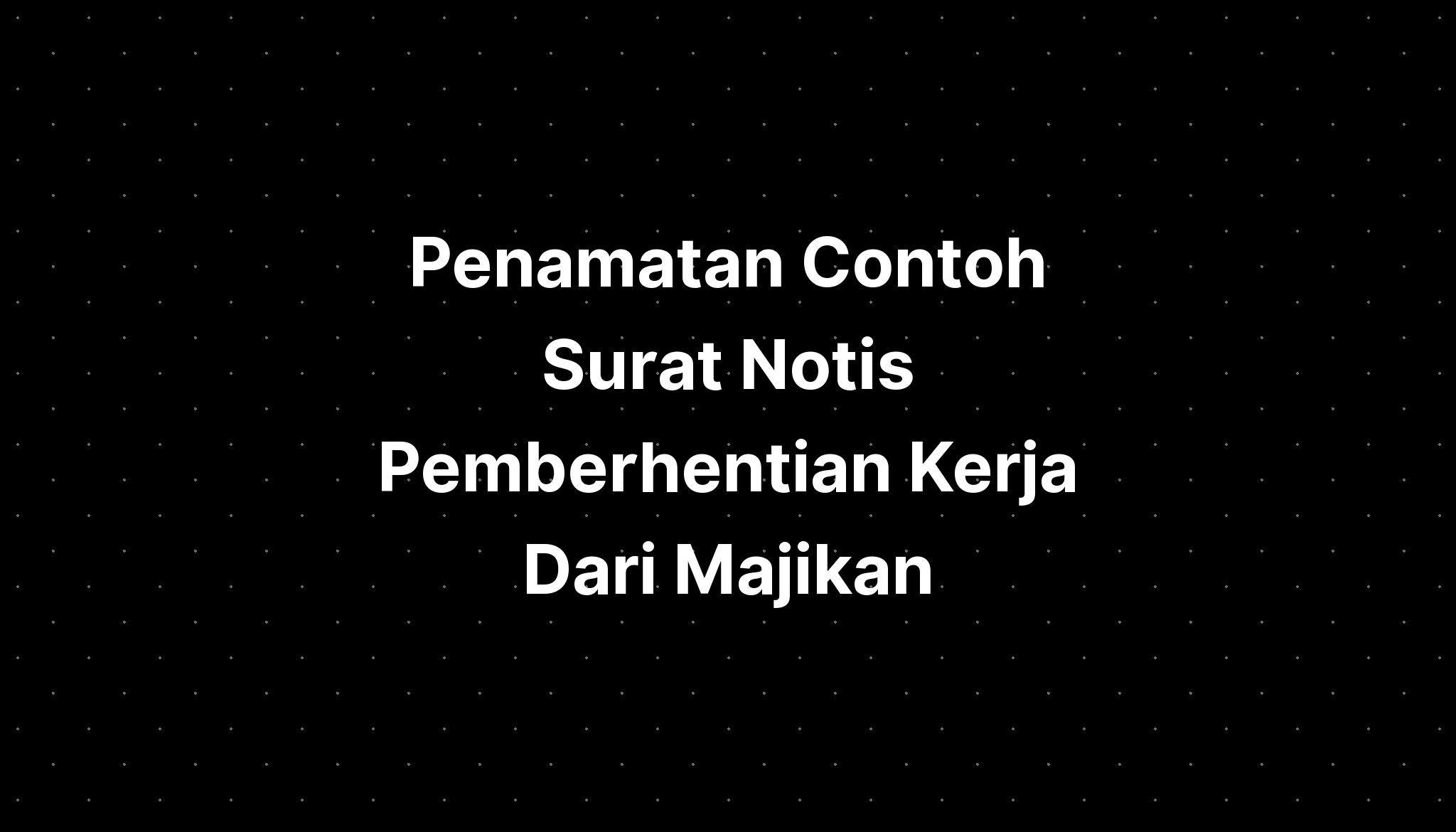 Penamatan Contoh Surat Notis Pemberhentian Kerja Dari Majikan Imagesee